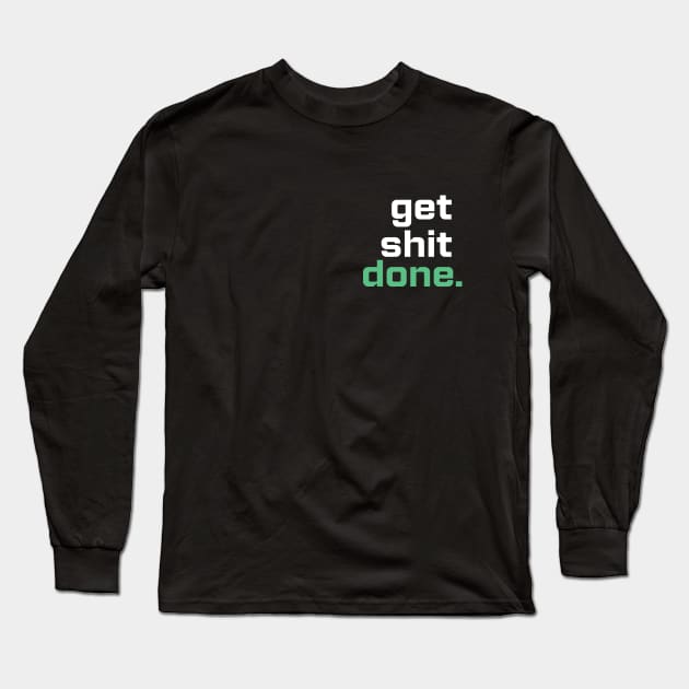 Just Hustle Get Shit Done Tee Long Sleeve T-Shirt by justhustlemerch